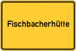 Place name sign Fischbacherhütte