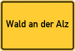 Place name sign Wald an der Alz