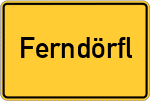 Place name sign Ferndörfl, Kreis Altötting