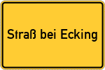 Place name sign Straß bei Ecking