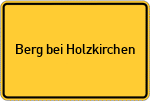 Place name sign Berg bei Holzkirchen, Oberbayern
