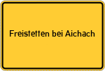 Place name sign Freistetten bei Aichach
