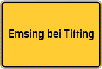 Place name sign Emsing bei Titting, Oberbayern