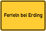 Place name sign Ferteln bei Erding