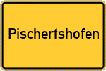 Place name sign Pischertshofen