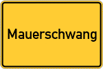 Place name sign Mauerschwang, Kreis Mühldorf am Inn