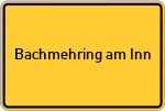 Place name sign Bachmehring am Inn