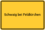 Place name sign Schwaig bei Feldkirchen