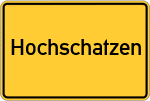 Place name sign Hochschatzen