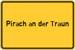 Place name sign Pirach an der Traun
