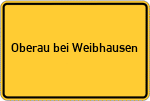 Place name sign Oberau bei Weibhausen