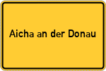 Place name sign Aicha an der Donau