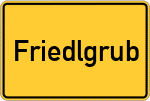 Place name sign Friedlgrub, Niederbayern