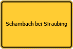 Place name sign Schambach bei Straubing