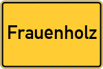 Place name sign Frauenholz