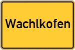 Place name sign Wachlkofen