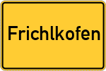 Place name sign Frichlkofen