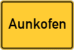 Place name sign Aunkofen