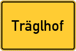 Place name sign Träglhof