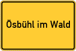 Place name sign Ösbühl im Wald
