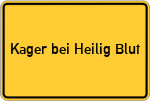 Place name sign Kager bei Heilig Blut