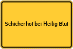 Place name sign Schicherhof bei Heilig Blut
