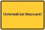 Place name sign Unterwall bei Neumarkt, Oberpfalz