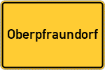 Place name sign Oberpfraundorf