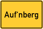 Place name sign Auf'nberg