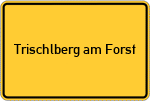 Place name sign Trischlberg am Forst