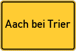 Place name sign Aach bei Trier