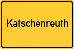 Place name sign Katschenreuth, Kreis Kulmbach
