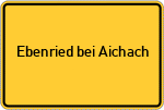 Place name sign Ebenried bei Aichach