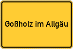 Place name sign Goßholz im Allgäu