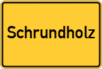 Place name sign Schrundholz