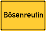 Place name sign Bösenreutin