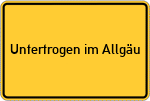 Place name sign Untertrogen im Allgäu