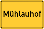Place name sign Mühlauhof