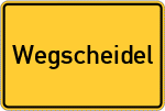 Place name sign Wegscheidel, Kreis Kempten, Allgäu