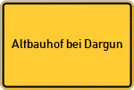 Place name sign Altbauhof bei Dargun