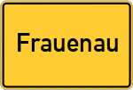 Place name sign Frauenau, Bayerischer Wald