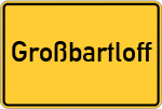 Place name sign Großbartloff
