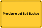 Place name sign Moosburg bei Bad Buchau