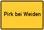 Place name sign Pirk bei Weiden, Oberpfalz
