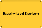 Place name sign Rauschwitz bei Eisenberg