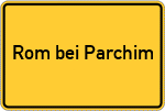Place name sign Rom bei Parchim