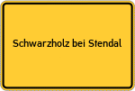 Place name sign Schwarzholz bei Stendal