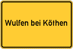 Place name sign Wulfen bei Köthen, Anhalt