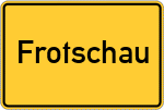 Place name sign Frotschau