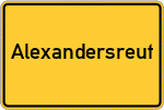 Place name sign Alexandersreut